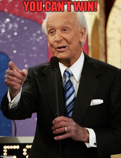 Bob barker  | YOU CAN'T WIN! | image tagged in bob barker | made w/ Imgflip meme maker