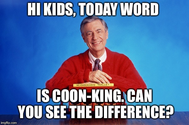 Can you see the difference  | HI KIDS, TODAY WORD; IS COON-KING. CAN YOU SEE THE DIFFERENCE? | image tagged in coon,mlk,jeremy kappell,chief meteorologist | made w/ Imgflip meme maker