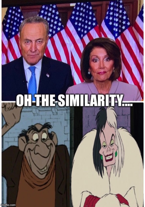 Childhood villains come to life | . | image tagged in nancy pelosi,chuck schumer,jasper,101dalmations,villain | made w/ Imgflip meme maker