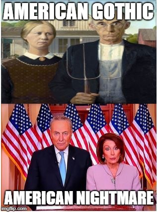 AMERICAN GOTHIC; AMERICAN NIGHTMARE | image tagged in chuck schumer,nancy pelosi,american gothic | made w/ Imgflip meme maker