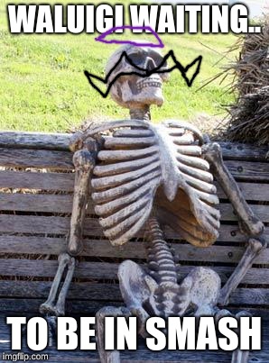 Waiting Skeleton Meme | WALUIGI WAITING.. TO BE IN SMASH | image tagged in memes,waiting skeleton | made w/ Imgflip meme maker