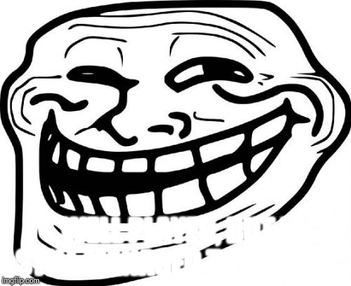 Troll Face Meme | WELL PLAYED, BUT I STILL MANAGED TO READ IT. | image tagged in memes,troll face | made w/ Imgflip meme maker