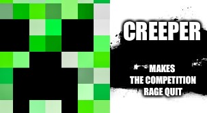CREEPER; MAKES THE COMPETITION RAGE QUIT | image tagged in super smash bros,funny | made w/ Imgflip meme maker