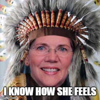 Liz Warren | I KNOW HOW SHE FEELS | image tagged in liz warren | made w/ Imgflip meme maker