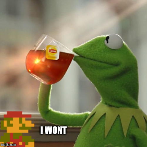 But That's None Of My Business Meme | I WONT | image tagged in memes,but thats none of my business,kermit the frog | made w/ Imgflip meme maker