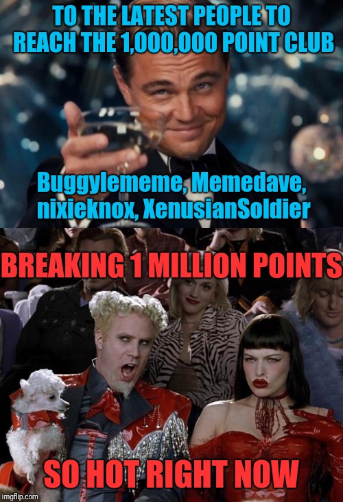 Congratulations and good work. I'll see you there some day | TO THE LATEST PEOPLE TO REACH THE 1,000,000 POINT CLUB; Buggylememe, Memedave, nixieknox, XenusianSoldier; BREAKING 1 MILLION POINTS; SO HOT RIGHT NOW | image tagged in xenusiansoldier,nixieknox,memedave,buggylememe,1 million points,congratulations | made w/ Imgflip meme maker
