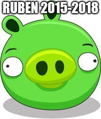RIP in peaces Ruben the PIg | RUBEN 2015-2018 | image tagged in memes,angry birds pig,minecraft | made w/ Imgflip meme maker