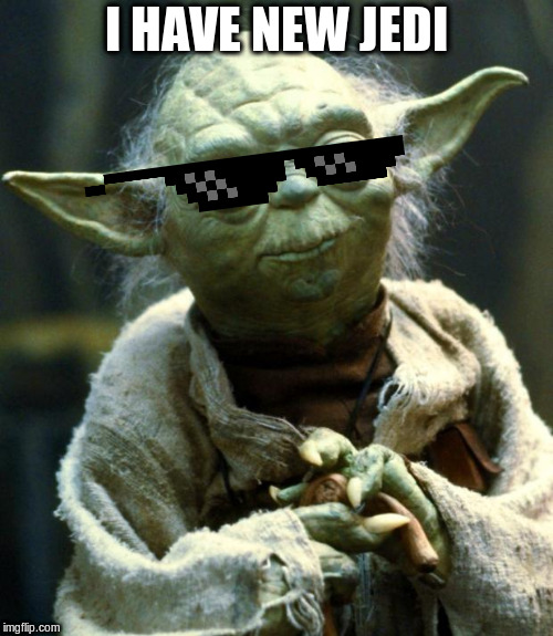 Star Wars Yoda Meme | I HAVE NEW JEDI | image tagged in memes,star wars yoda | made w/ Imgflip meme maker