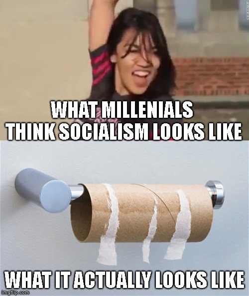 Yaay Capitalism | WHAT MILLENIALS THINK SOCIALISM LOOKS LIKE; WHAT IT ACTUALLY LOOKS LIKE | image tagged in socialism,alexandria ocasio-cortez,millenials,democrats,liberals | made w/ Imgflip meme maker