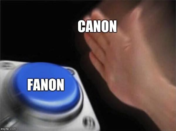 Blank Nut Button | CANON; FANON | image tagged in memes,blank nut button | made w/ Imgflip meme maker