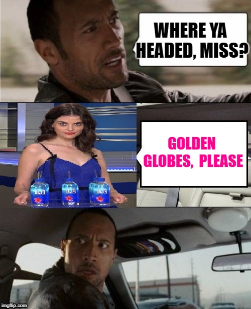 Photobomb, anyone?? lol | WHERE YA HEADED, MISS? GOLDEN GLOBES,  PLEASE | image tagged in fiji water girl,funny,photobomb,the rock driving | made w/ Imgflip meme maker