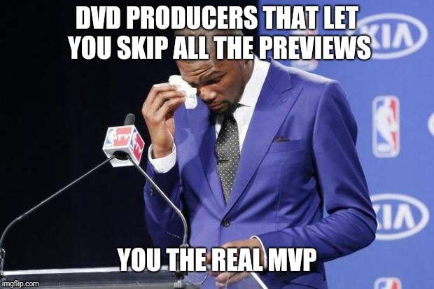 You The Real MVP 2 Meme | DVD PRODUCERS THAT LET YOU SKIP ALL THE PREVIEWS; YOU THE REAL MVP | image tagged in memes,you the real mvp 2,AdviceAnimals | made w/ Imgflip meme maker