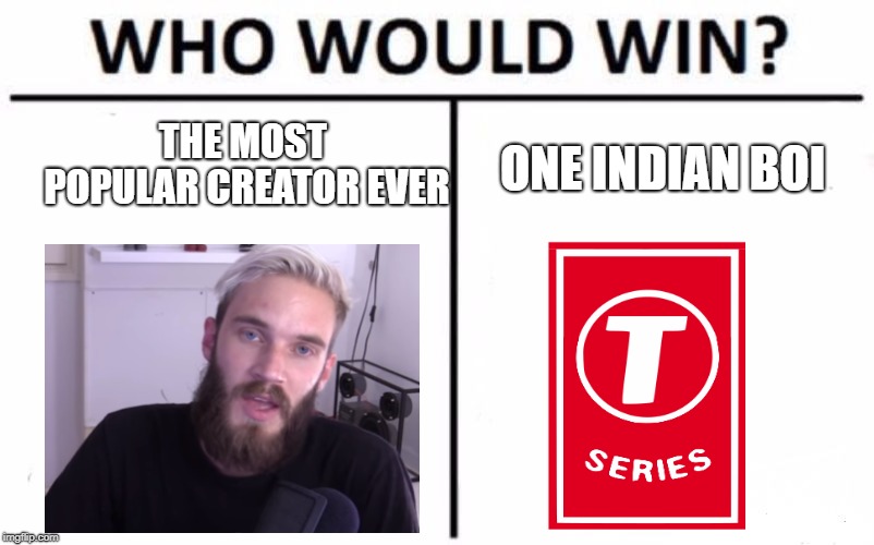 Who Would Win? Meme | THE MOST POPULAR CREATOR EVER; ONE INDIAN BOI | image tagged in memes,who would win | made w/ Imgflip meme maker