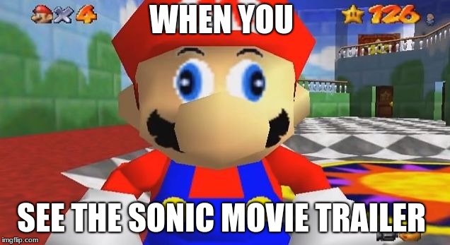 SMG4 Retarded Mario | WHEN YOU; SEE THE SONIC MOVIE TRAILER | image tagged in smg4 retarded mario | made w/ Imgflip meme maker