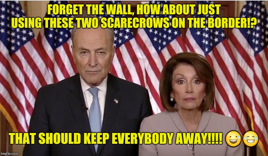 New Border Security!!!!  | FORGET THE WALL, HOW ABOUT JUST USING THESE TWO SCARECROWS ON THE BORDER!? THAT SHOULD KEEP EVERYBODY AWAY!!!! 😅😂 | image tagged in new border security,scary,scarecrows,sourpuss,sourpusses,grumpy | made w/ Imgflip meme maker