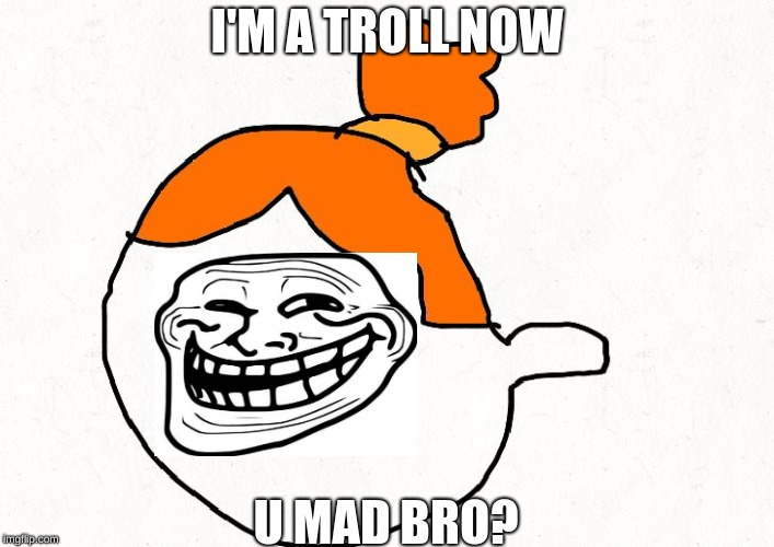 Izzy blank | I'M A TROLL NOW; U MAD BRO? | image tagged in izzy blank | made w/ Imgflip meme maker
