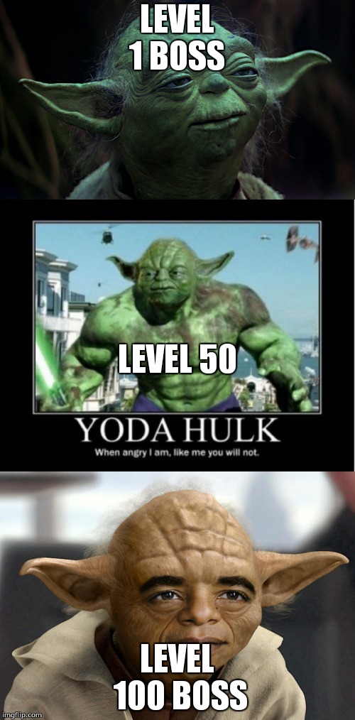 Yoda Boss fight Meme | LEVEL 1 BOSS; LEVEL 50; LEVEL 100 BOSS | image tagged in lol,yoda memes,cory in the courthouse,funny,star wars memes,star wars | made w/ Imgflip meme maker
