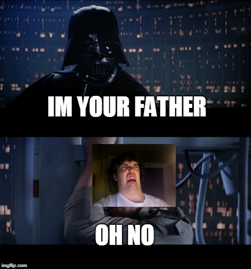 Star Wars No Meme | IM YOUR FATHER; OH NO | image tagged in memes,star wars no | made w/ Imgflip meme maker