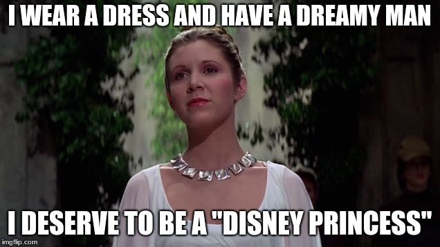 12th Disney Princess | I WEAR A DRESS AND HAVE A DREAMY MAN; I DESERVE TO BE A "DISNEY PRINCESS" | image tagged in 12th disney princess | made w/ Imgflip meme maker