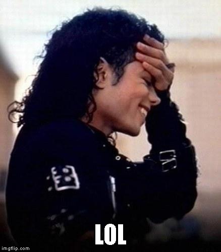 Michael Jackson is amused by stupidity | LOL | image tagged in michael jackson is amused by stupidity | made w/ Imgflip meme maker