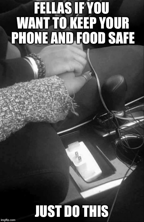 Keep your stuff safe | FELLAS IF YOU WANT TO KEEP YOUR PHONE AND FOOD SAFE; JUST DO THIS | image tagged in holding hands | made w/ Imgflip meme maker