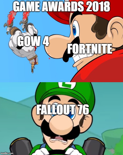 F 76: hey guys I know I haven...

GOW 4: SHUT UP BOI!!!

Fortnite: *screams in default dance* | GAME AWARDS 2018; GOW 4; FORTNITE; FALLOUT 76 | image tagged in video games | made w/ Imgflip meme maker
