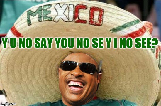 Y U NO SAY YOU NO SE Y I NO SEE? | made w/ Imgflip meme maker