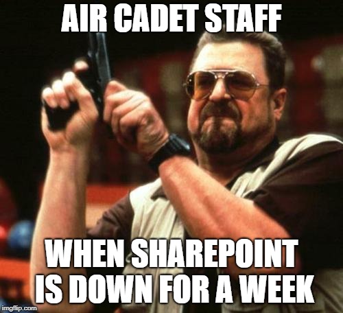 gun | AIR CADET STAFF; WHEN SHAREPOINT IS DOWN FOR A WEEK | image tagged in gun | made w/ Imgflip meme maker