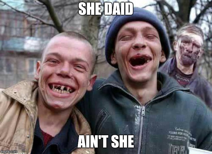 Methed Up | SHE DAID AIN'T SHE | image tagged in methed up | made w/ Imgflip meme maker