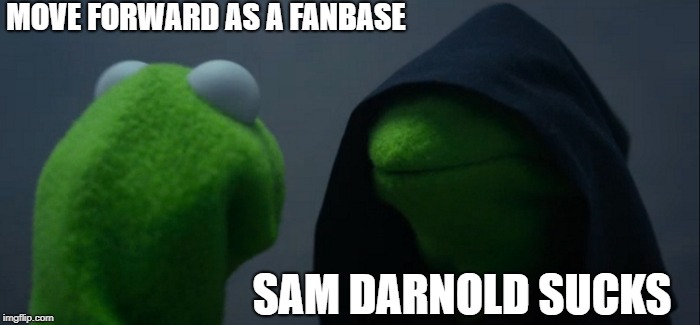 Evil Kermit Meme | MOVE FORWARD AS A FANBASE; SAM DARNOLD SUCKS | image tagged in memes,evil kermit | made w/ Imgflip meme maker