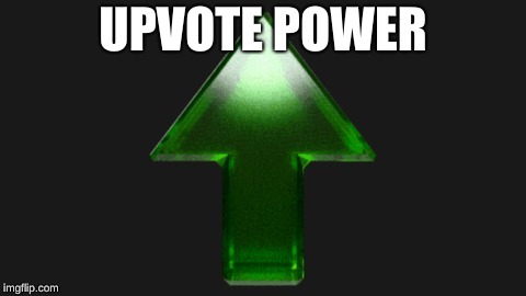 Upvote | UPVOTE POWER | image tagged in upvote | made w/ Imgflip meme maker