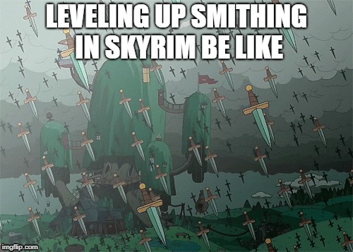 skyrim smithing be like | LEVELING UP SMITHING IN SKYRIM BE LIKE | image tagged in skyrim | made w/ Imgflip meme maker