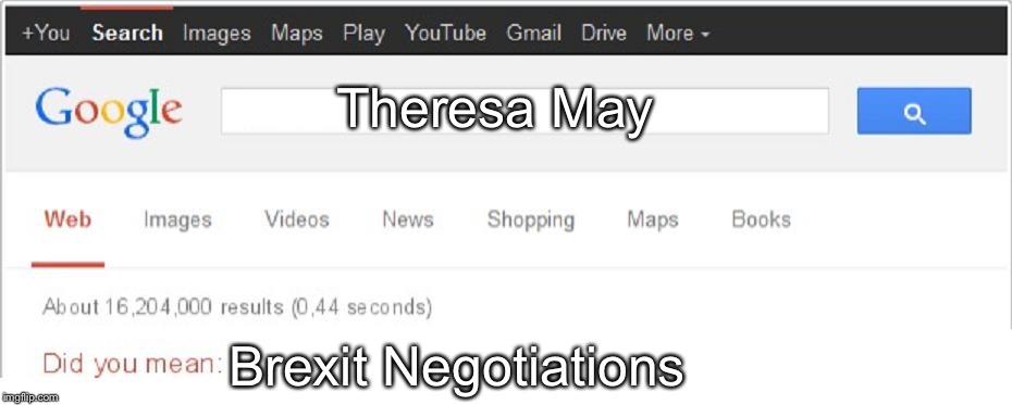 Did You Mean...? | Theresa May; Brexit Negotiations | image tagged in did you mean,memes,politics,theresa may,eu,brexit | made w/ Imgflip meme maker