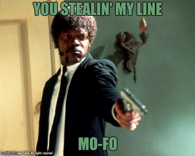 English do you speak it  | YOU STEALIN' MY LINE MO-FO | image tagged in english do you speak it | made w/ Imgflip meme maker
