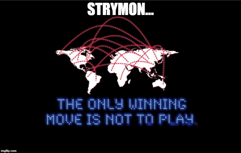 wargames | STRYMON... | image tagged in wargames | made w/ Imgflip meme maker