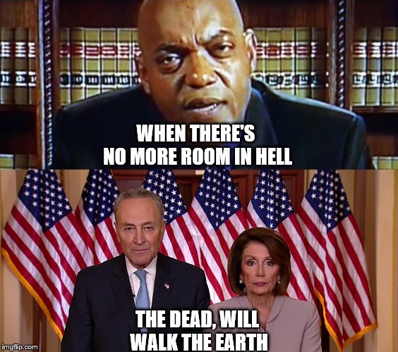 WHEN THERE'S NO MORE ROOM IN HELL; THE DEAD, WILL WALK THE EARTH | image tagged in chuck and nancy | made w/ Imgflip meme maker