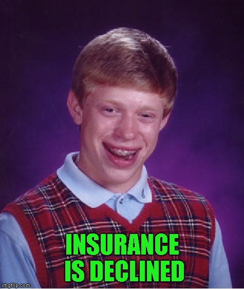 Bad Luck Brian Meme | INSURANCE IS DECLINED | image tagged in memes,bad luck brian | made w/ Imgflip meme maker