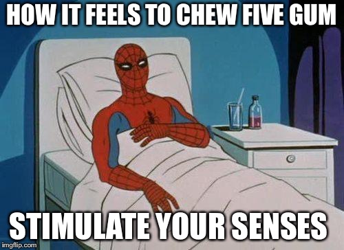 Spiderman Hospital | HOW IT FEELS TO CHEW FIVE GUM; STIMULATE YOUR SENSES | image tagged in memes,spiderman hospital,spiderman | made w/ Imgflip meme maker