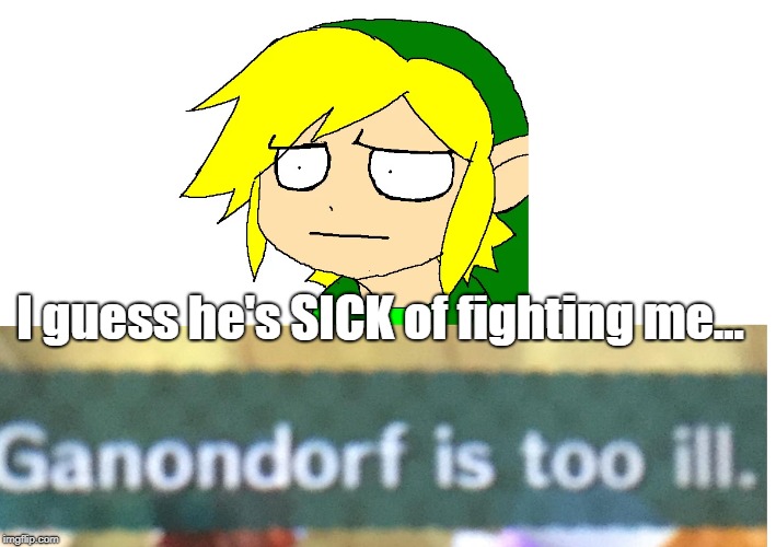 Not the Chains! | I guess he's SICK of fighting me... | image tagged in miitopia,the legend of zelda,ganondorf,link | made w/ Imgflip meme maker