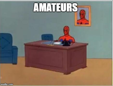 Spiderman Computer Desk Meme | AMATEURS | image tagged in memes,spiderman computer desk,spiderman | made w/ Imgflip meme maker