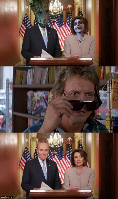 Not sure they live | T | image tagged in they live,chuck schumer,nancy pelosi,groot,beetlejuice | made w/ Imgflip meme maker