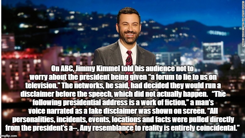 On ABC, Jimmy Kimmel told his audience not to worry about the president being given â€œa forum to lie to us on television.â€ The networks, he s | made w/ Imgflip meme maker