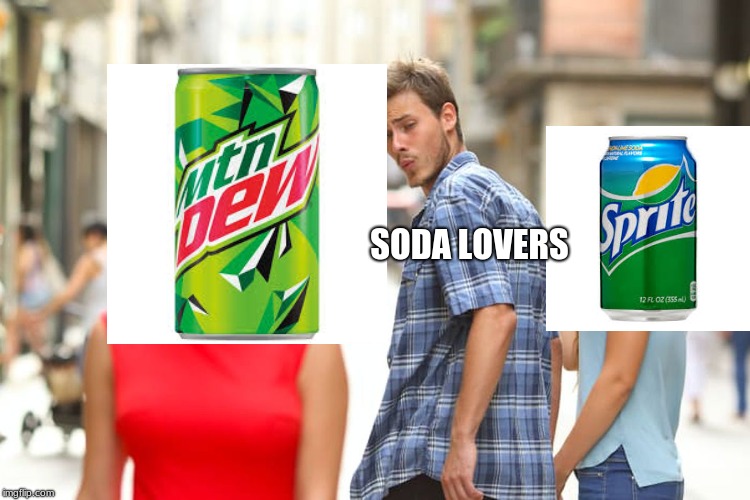 Distracted Boyfriend | SODA LOVERS | image tagged in memes,distracted boyfriend | made w/ Imgflip meme maker