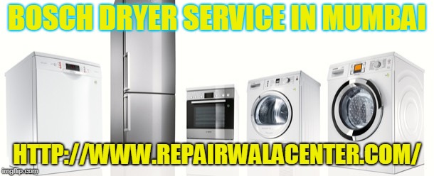 BOSCH DRYER SERVICE IN MUMBAI; HTTP://WWW.REPAIRWALACENTER.COM/ | image tagged in bosch dryer service in mumbai | made w/ Imgflip meme maker