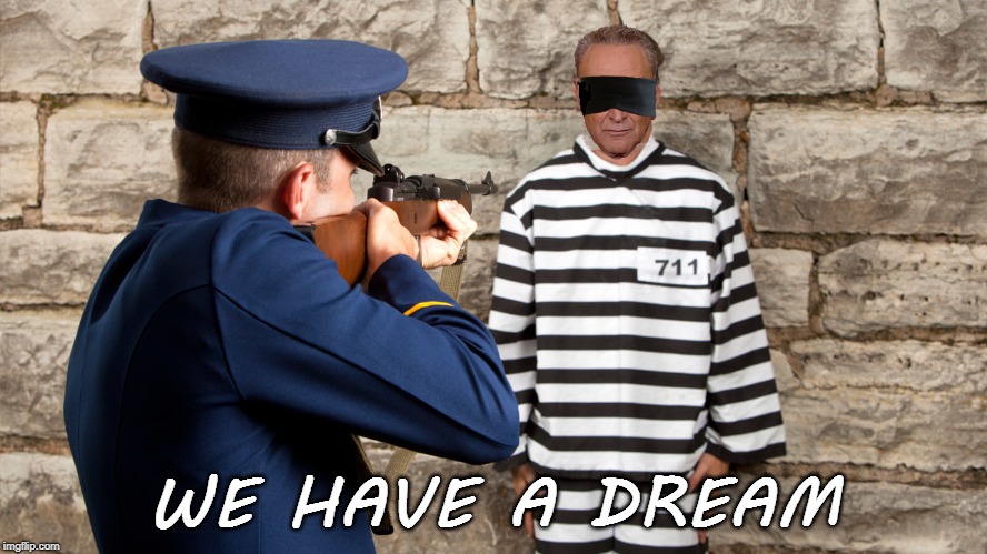 Firing Squad | WE HAVE A DREAM | image tagged in chuck schumer | made w/ Imgflip meme maker
