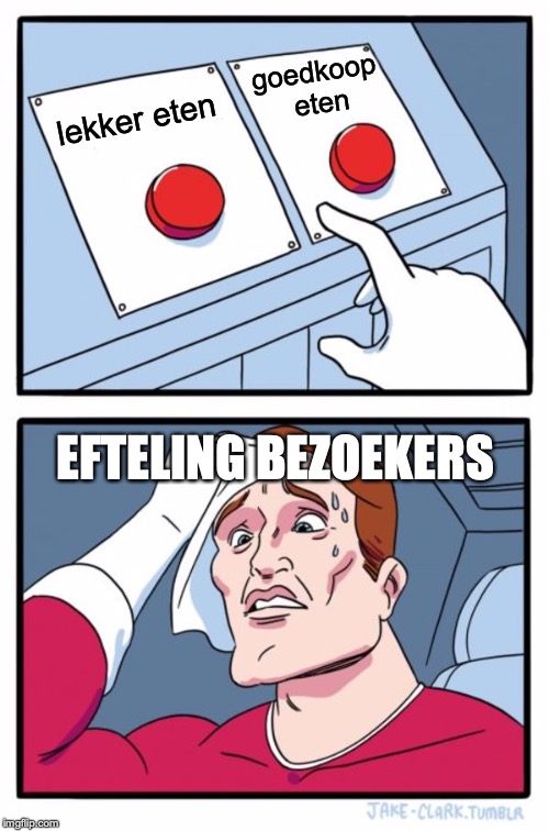 Two Buttons Meme | goedkoop eten; lekker eten; EFTELING BEZOEKERS | image tagged in memes,two buttons | made w/ Imgflip meme maker