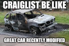 CRAIGLIST BE LIKE; GREAT CAR RECENTLY MODIFIED | image tagged in craiglist cars | made w/ Imgflip meme maker