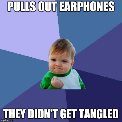 Success Kid | PULLS OUT EARPHONES; THEY DIDN'T GET TANGLED | image tagged in memes,success kid | made w/ Imgflip meme maker