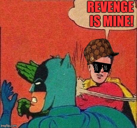 Robin Slaps Batman | REVENGE IS MINE! | image tagged in robin slaps batman | made w/ Imgflip meme maker
