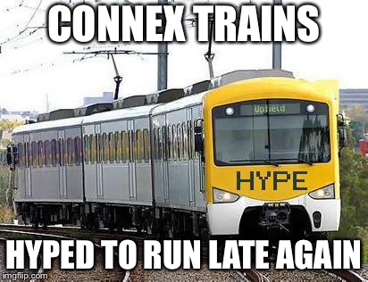 Hype Train | CONNEX TRAINS; HYPED TO RUN LATE AGAIN | image tagged in hype train | made w/ Imgflip meme maker